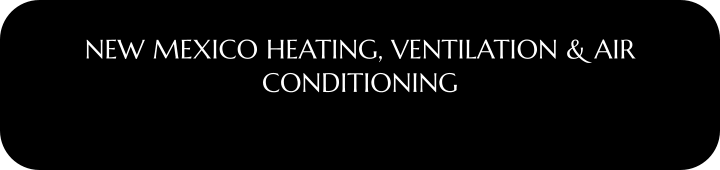 NEW MEXICO HEATING, VENTILATION & AIR CONDITIONING